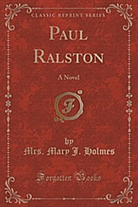 Paul Ralston: A Novel (Classic Reprint) (Paperback)