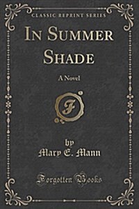 In Summer Shade: A Novel (Classic Reprint) (Paperback)