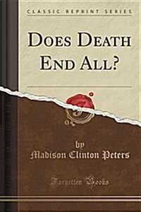 Does Death End All? (Classic Reprint) (Paperback)
