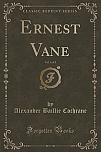 Ernest Vane, Vol. 1 of 2 (Classic Reprint) (Paperback)