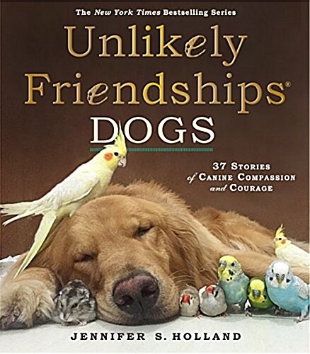 Unlikely Friendships: Dogs: 37 Stories of Canine Compassion and Courage (Paperback)