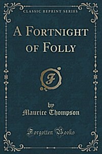 A Fortnight of Folly (Classic Reprint) (Paperback)