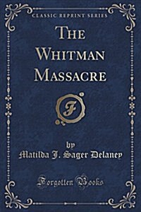 The Whitman Massacre (Classic Reprint) (Paperback)