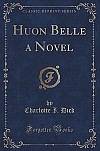 Huon Belle a Novel (Classic Reprint) (Paperback)