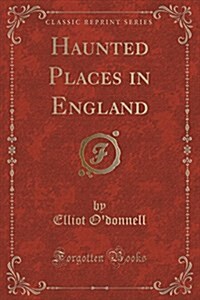 Haunted Places in England (Classic Reprint) (Paperback)