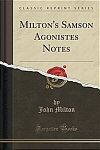 Miltons Samson Agonistes Notes (Classic Reprint) (Paperback)