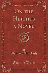 On the Heights a Novel (Classic Reprint) (Paperback)