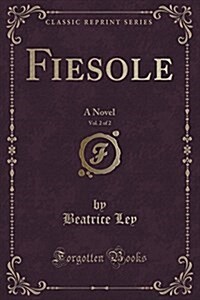 Fiesole, Vol. 2 of 2: A Novel (Classic Reprint) (Paperback)