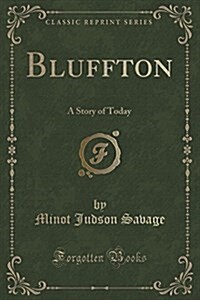 Bluffton: A Story of Today (Classic Reprint) (Paperback)