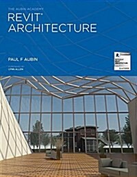 The Aubin Academy Revit Architecture: 2016 and Beyond (Paperback)