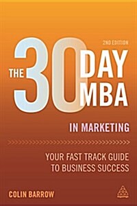 The 30 Day MBA in Marketing : Your Fast Track Guide to Business Success (Paperback, 2 Revised edition)