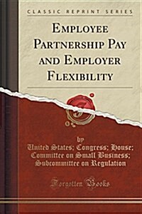 Employee Partnership Pay and Employer Flexibility (Classic Reprint) (Paperback)