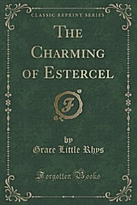 The Charming of Estercel (Classic Reprint) (Paperback)