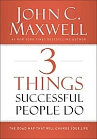 3 Things Successful People Do: The Road Map That Will Change Your Life (Hardcover)