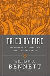 Tried by Fire: The Story of Christianitys First Thousand Years (Hardcover)