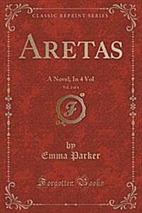 Aretas, Vol. 2 of 4: A Novel; In 4 Vol (Classic Reprint) (Paperback)