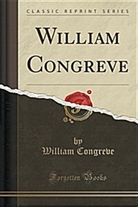 William Congreve (Classic Reprint) (Paperback)