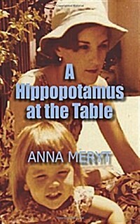 A Hippopotamus at the Table: A True Story of a Journey to a New Life in Cape Town, South Africa in 1975 (Paperback)