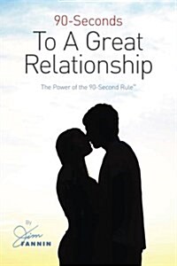 90-Seconds to a Great Relationship: The Power of the 90-Seconds Rule (Paperback)