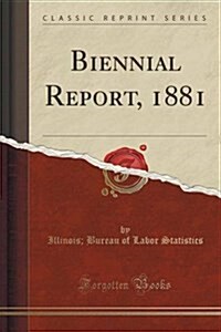 Biennial Report, 1881 (Classic Reprint) (Paperback)
