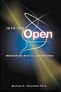 Into the Open: Mentoring Mystic Aspirations (Paperback)