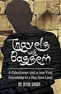 Travels with Bassem: A Palestinian and a Jew Find Friendship in a War-Torn Land (Paperback)