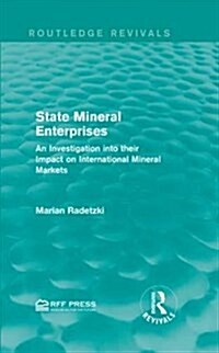 State Mineral Enterprises : An Investigation into Their Impact on International Mineral Markets (Hardcover)