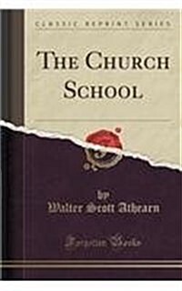 The Church School (Classic Reprint) (Paperback)