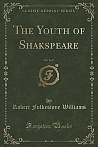 The Youth of Shakspeare, Vol. 3 of 3 (Classic Reprint) (Paperback)