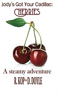 Jodys Got Your Cadillac: Cherries: A Steamy Adventure (Paperback)