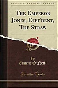 Plays: First Series: The Straw, the Emperor Jones, and Diffrent (Classic Reprint) (Paperback)