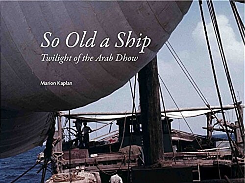 So Old A Ship : Twilight of the Arab Dhow (Paperback)