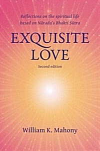 Exquisite Love: Reflections on the Spiritual Life Based on Naradas Bhakti Sutra (Paperback, 2)
