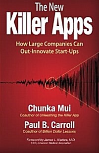 The New Killer Apps: How Large Companies Can Out-Innovate Start-Ups (Paperback)