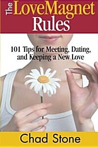 The Love Magnet Rules: 101 Tips for Meeting, Dating, and Keeping a New Love (Paperback)