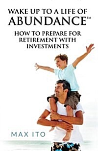 Wake Up to a Life of Abundance: How to Prepare for Retirement with Investments (Paperback)