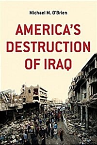 Americas Destruction of Iraq (Paperback)