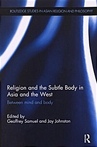 Religion and the Subtle Body in Asia and the West : Between Mind and Body (Paperback)