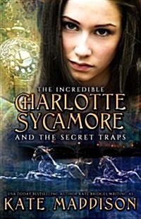 The Incredible Charlotte Sycamore and the Secret Traps (Paperback)