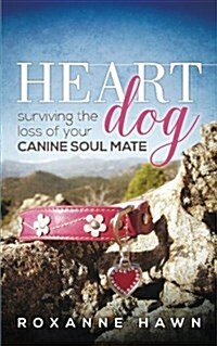 Heart Dog: Surviving the Loss of Your Canine Soul Mate (Paperback)