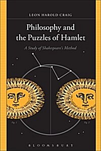 Philosophy and the Puzzles of Hamlet: A Study of Shakespeares Method (Paperback)