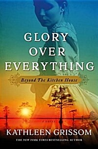 Glory Over Everything: Beyond the Kitchen House (Hardcover)