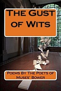 The Gust of Wits: Poems by the Poets of Muses Bower (Paperback)