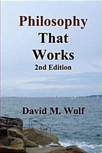 Philosophy That Works, 2nd Edition: Revised and Updated (Paperback)
