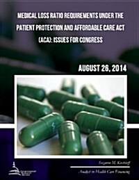 Medical Loss Ratio Requirements Under the Patient Protection and Affordable Care ACT (ACA): Issues for Congress (Paperback)