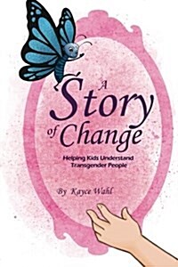 A Story of Change: Helping Kids Understand Transgender People (Paperback)