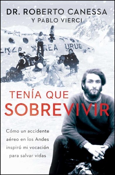 Ten? Que Sobrevivir (I Had to Survive Spanish Edition): C?o Un Accidente A?eo En Los Andes Inspir?Mi Vocaci? Para Salvar Vidas (Paperback)