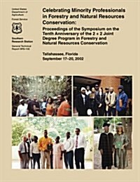 Celebrating Minority Professionals in Forestry and Natural Resources Conservation: Proceedings of the Symposium on the Tenth Anniversary of the 2 + 2 (Paperback)