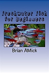 Freshwater Fish for Beginners: Pets, Aquarium, Fish (Paperback)