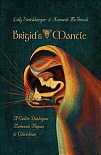 Brigids Mantle: A Celtic Dialogue Between Pagan and Christian (Paperback)